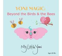 Yoni Magic: Beyond the Birds & the Bees