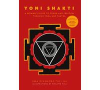 Yoni Shakti: A woman's guide to power and freedom through yoga and tantra (Inglés)