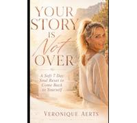 Yor Story Is Not Over: A soft 7 Day Soul Reset to Come Back to Yourself