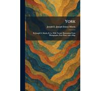 York: By Joseph E. Morris, B. A., With Twenty Illustrations From Photographs, Four Plans, and a Map