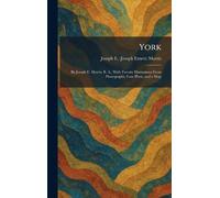 York: By Joseph E. Morris, B. A., With Twenty Illustrations From Photographs, Four Plans, and a Map