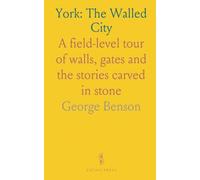 York: The Walled City: A field-level tour of walls, gates and the stories carved in stone