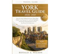 York Travel Guide 2026-2027: Street-by-Street Walking Itineraries, Route Maps, Hidden Local Experiences, Landmark Highlights, and Practical Planning System for Easy Year-Round City Exploration