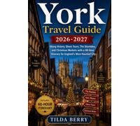 York Travel Guide 2026-2027: Viking History, Ghost Tours, The Shambles, and Christmas Markets with a 48-Hour Itinerary for England's Most Haunted City