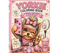 Yorkie Coloring Book: 25 Cozy, Cute & Relaxing Yorkshire Terrier Adventures for Dog Lovers, Teens, Adults & Stress Relief Coloring Fans (Dog Breed Coloring Books)