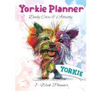 Yorkie Planner Daily Care & Activity: Dog Care Log Book for Yorkshire Terrier Owners - Track Feeding, Grooming, Walks, Health, Training & Daily Activities