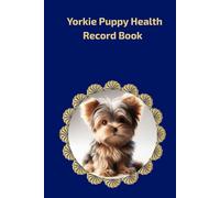 Yorkie Puppy Health Record Book: Premium Hardcover Edition for Boy Yorkshire Terriers - Navy Blue Design with Gold Accents, Vaccination Log and Vet Visit Journal