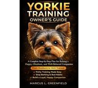 YORKIE TRAINING OWNER’S GUIDE: A Complete Step-by-Step Plan for Raising a Happy, Obedient, and Well-Behaved Companion