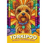Yorkipoo Joy: An Adult Coloring Book of Adorable Yorkie Poodle Mix Puppies and Dogs | For Stress Relief, Relaxation & Small Dog Lovers