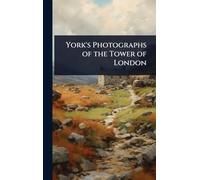 York's Photographs of the Tower of London