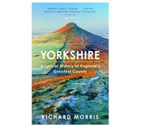 Yorkshire: A lyrical history of England's greatest county