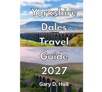 Yorkshire Dales Travel Guide 2027: Discover Timeless Valleys, Villages, and Scenic Adventures