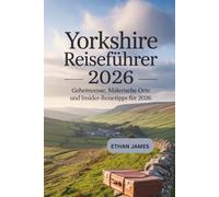 Yorkshire Reiseführer 2026: Geheimnisse, malerische Orte und Insider-Reisetipps für 2026