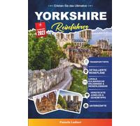 YORKSHIRE REISEFÜHRER 2027: Ein praktischer Reiseführer für Erstbesucher, Familien, Alleinreisende und preisbewusste Abenteurer
