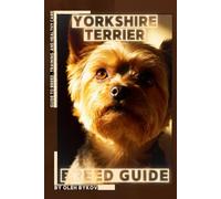 Yorkshire Terrier: A Practical, Evidence-Based Guide to Breed Traits, Care, Training, and Healthy Ownership