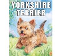 Yorkshire Terrier: Adorable Dog coloring book features cute and playful Yorkie illustrations, perfect for stress relief, creativity, and dog lovers of all ages. (My Cute Dogs Collection)