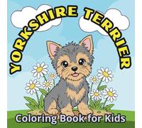 Yorkshire Terrier Coloring Book for Kids: 50 Simple and Fun Dog Cute Puppy Adventures Illustrations for Toddlers and Preschoolers Ages 2-6