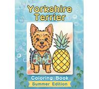 Yorkshire Terrier Coloring Book: Summer Edition: Bold and Easy Coloring Book Designs for Adults and Seniors Featuring Cute and Simple Dog ... and Mindfulness (Cozy Summer Coloring Books)