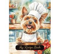 Yorkshire Terrier Dog Blank Family Cooking Recipe Book: Blank Recipe Notebook To Write In | 8.5x11 Inches |Room For 100 Recipes | 107 Pages | Heirloom ... Lovers Or Family For Birthday Or Christmas