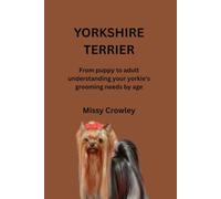 YORKSHIRE TERRIER DOG GROOMING GUIDE: From puppy to adult understanding your yorkie's grooming needs by age