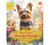 Yorkshire Terrier: Livre de coloriage pour les amoureux des chiens - Édition de printemps (Nos chiens adorés)