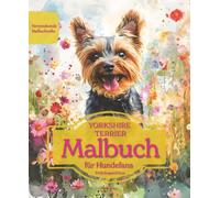 YORKSHIRE TERRIER: Malbuch für Hundefans - Frühlingsedition mit wunderschönen Frühlingsmotiven zur Entspannung und kreativen Auszeit (Herzenshunde-Malbuchreihe)