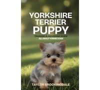 Yorkshire Terrier Puppy Training & Grooming Guide: All About Yorkie Dogs: Positive Reinforcement Methods for House & Potty Training, Separation ... Yorkies, Golden Retrievers, Bulldogs & More)