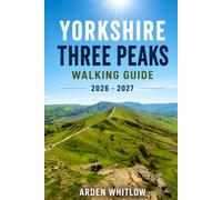 YORKSHIRE THREE PEAKS WALKING GUIDE 2026 - 2027: Trail Guidance, Scenic Landscapes, Peak Highlights, and Practical Tips for England's Famous Three Peaks Challenge (EPIC TRAILS OF THE WORLD SERIES)