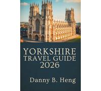 YORKSHIRE TRAVEL GUIDE 2026: Explore Hidden Gems and Scenic Routes in England