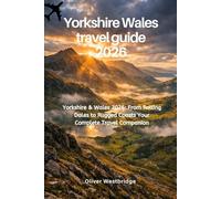 Yorkshire Wales travel guide 2026: Yorkshire & Wales 2026: From Rolling Dales to Rugged Coasts - Your Complete Travel Companion