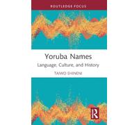 Yoruba Names: Language, Culture, and History (Routledge Studies in the Modern History of Africa)