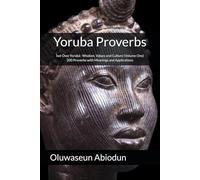 Yoruba Proverbs: Ìwé Òwe Yorùbá | Wisdom, Values and Culture (Volume One) | 6 x 9 Inches, 70 Pages | 200 Proverbs with Meanings and Applications