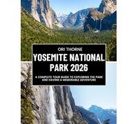 Yosemite national park 2026: A complete tour guide to exploring the park and having a memorable adventure
