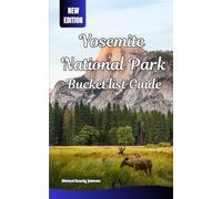 Yosemite National Park Bucket list Guide: Explore Yosemite Like a Pro with Scenic Hikes, Panoramic Views, Wildlife Insights, Seasonal Tips, Attractions, Practical Advice, and Essential Trip Planning