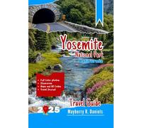 Yosemite National Park California Travel Guide: Explore all major attractions, iconic trails, scenic views, wildlife spots, and budget tips for ... visitors (Solo And Family Vacations 2025)