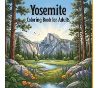Yosemite National Park Coloring Book for Adults: Featuring 55 Nature Illustrations of Half Dome, Yosemite Falls, Giant Sequoias & the Sierra ... Designs for Stress Relief and Mindfulness