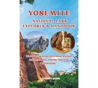 YOSEMITE NATIONAL PARK EXPLORER’S HANDBOOK: Maximize Your Trip: Hikes, Views, Wildlife & Hidden Gems