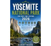 Yosemite National Park for First-Time Visitors 2026.: Scenic Drives, Easy Hikes, Waterfalls, Wildlife Viewing, Hidden Gems and Practical Itineraries for an Unforgettable California Adventure.
