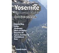 Yosemite National Park Hiking Guide 2025-2026: Discover Easy Walks, Challenging Hikes and Hidden Gems For All Ages in Americas Most Beloved Park