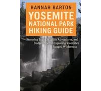 Yosemite National Park Hiking Guide 2025: Stunning Trails, Wildlife Adventures, and Budget Tips for Exploring Yosemite’s Rugged Wilderness: 36 (Epic ... Travel Guide to Unforgettable Destinations.)