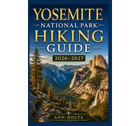 YOSEMITE NATIONAL PARK HIKING GUIDE 2026-2027: Best Trails, Beginner and Solo Hike Tips, Waterfalls, Scenic Routes, and Itineraries (Ultimate Cruise & Hiking Adventure Series)