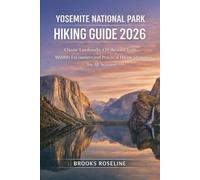YOSEMITE NATIONAL PARK HIKING GUIDE 2026: Classic Landmarks, Off-the-Grid Trails, Wildlife Encounters and Practical Hiking Strategies for All Seasons: 2 (JOURNEY BEYOND BORDERS)