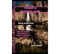 YOSEMITE NATIONAL PARK HIKING GUIDE 2026: Granite Cliffs, Waterfalls & Iconic Trails of California
