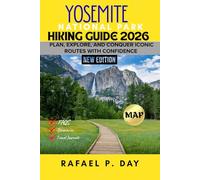 YOSEMITE NATIONAL PARK HIKING GUIDE 2026: Plan, Explore, And Conquer Iconic Routes With Confidence