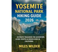 YOSEMITE NATIONAL PARK HIKING GUIDE 2026: Ultimate Trailbook for Adventure, Scenic Routes & Hidden Gems in California: 28 (TRAILBLAZERS SERIES)
