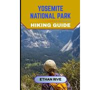 YOSEMITE NATIONAL PARK HIKING GUIDE (Journeys Through Nature, Culture, and Timeless Landscapes)