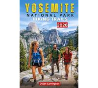 Yosemite National Park Hiking Trails: The Ultimate Adventure Guide to Waterfalls, Granite Peaks, Scenic Day Hikes, Backpacking Routes, Wildlife Viewing, and Epic Outdoor Exploration