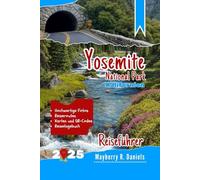 Yosemite National Park Kalifornien, Reiseführer: Entdecken Sie alle Sehenswürdigkeiten, Wanderwege, malerischen Aussichten, Wildtiere und Budget Tipps ... (Allein- und Familienurlaub 2025)