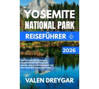 Yosemite National Park Reiseführer 2026: Der ultimative Yosemite-Reiseführer für Familien, Paare und Alleinreisende mit praktischen Planungstipps