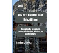 YOSEMITE NATIONAL PARK Reiseführer 2026: Entdecken Sie ungezähmte Sehenswürdigkeiten, Wildtiere und berühmte Parks
